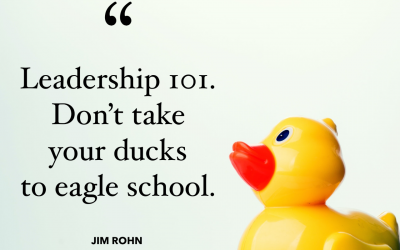 Leadership 101 Don’t Take Your Ducks to Eagle School